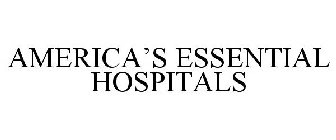 AMERICA'S ESSENTIAL HOSPITALS