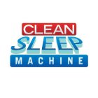CLEAN SLEEP MACHINE