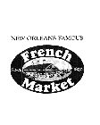 NEW ORLEANS FAMOUS FRENCH MARKET SINCE 1890