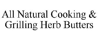 ALL NATURAL COOKING & GRILLING HERB BUTTERS