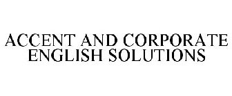 ACCENT AND CORPORATE ENGLISH SOLUTIONS