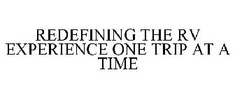 REDEFINING THE RV EXPERIENCE ONE TRIP AT A TIME