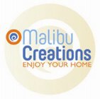 MALIBU CREATIONS ENJOY YOUR HOME