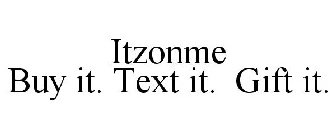 ITZONME BUY IT. TEXT IT. GIFT IT.