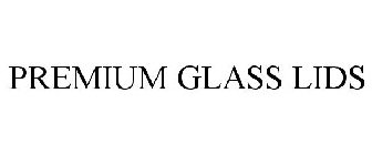 PREMIUM GLASS LIDS