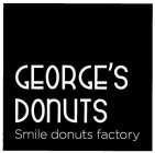 GEORGE'S DONUTS SMILE DONUTS FACTORY