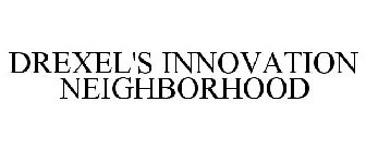 DREXEL'S INNOVATION NEIGHBORHOOD