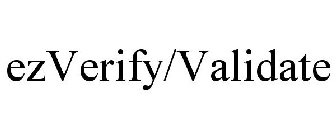 EZVERIFY/VALIDATE
