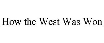 HOW THE WEST WAS WON