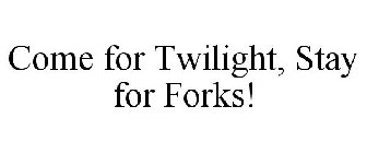 COME FOR TWILIGHT, STAY FOR FORKS!