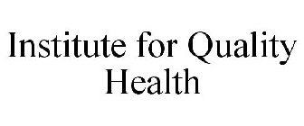 INSTITUTE FOR QUALITY HEALTH