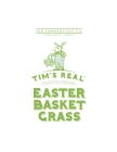 TIM'S REAL EASTER BASKET GRASS · ORGANIC & FULLY COMPOSTABLE · THE VERMONT HAY CO. GRREENSBORO, VERMONT