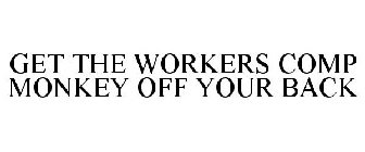 GET THE WORKERS COMP MONKEY OFF YOUR BACK