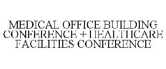 MEDICAL OFFICE BUILDINGS + HEALTHCARE FACILITIES CONFERENCE