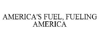 AMERICA'S FUEL, FUELING AMERICA