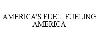 AMERICA'S FUEL, FUELING AMERICA