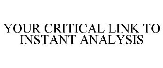 YOUR CRITICAL LINK TO INSTANT ANALYSIS
