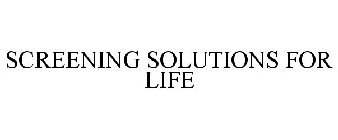 SCREENING SOLUTIONS FOR LIFE