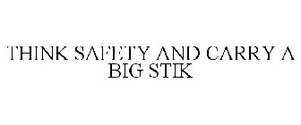 THINK SAFETY AND CARRY A BIG STIK