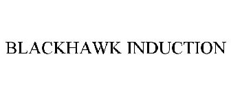 BLACKHAWK INDUCTION