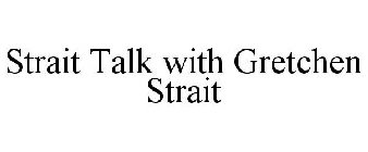 STRAIT TALK WITH GRETCHEN STRAIT
