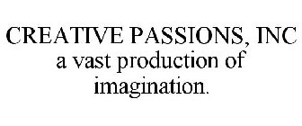 CREATIVE PASSIONS, INC A VAST PRODUCTION OF IMAGINATION.
