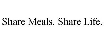 SHARE MEALS. SHARE LIFE.