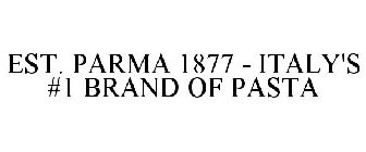 EST. PARMA 1877 - ITALY'S #1 BRAND OF PASTA