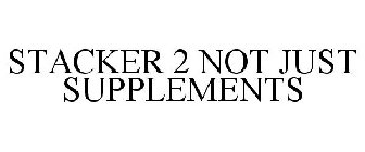 STACKER 2 NOT JUST SUPPLEMENTS