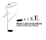 R.I.S.E. REACH IN-SIDE FOR EXCELLENCE MOTIVATIONAL WEAR