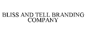 BLISS AND TELL BRANDING COMPANY