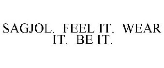 SAGJOL. FEEL IT. WEAR IT. BE IT.