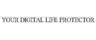 YOUR DIGITAL LIFE PROTECTOR