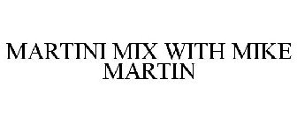 MARTINI MIX WITH MIKE MARTIN