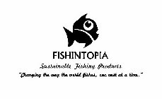 FISHINTOPIA SUSTAINABLE FISHING PRODUCTS