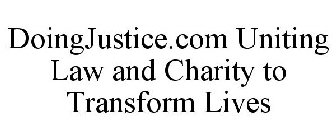 DOINGJUSTICE.COM UNITING LAW AND CHARITY TO TRANSFORM LIVES