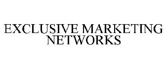 EXCLUSIVE MARKETING NETWORKS