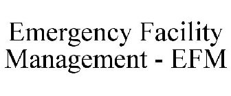 EMERGENCY FACILITY MANAGEMENT - EFM