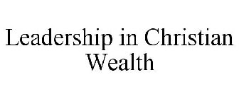 LEADERSHIP IN CHRISTIAN WEALTH