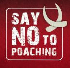 SAY NO TO POACHING