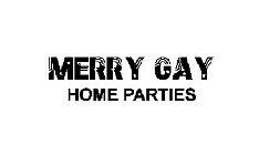 MERRY GAY HOME PARTIES