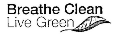 BREATHE CLEAN LIVE GREEN