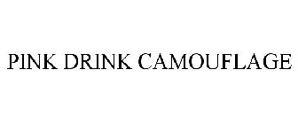 PINK DRINK CAMOUFLAGE