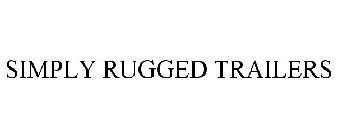 SIMPLY RUGGED TRAILERS