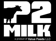 P2 MILK A PRODUCT OF VALUE FEEDS LLC