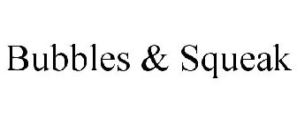 BUBBLES & SQUEAK