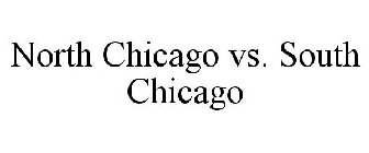 NORTH CHICAGO VS. SOUTH CHICAGO
