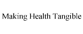 MAKING HEALTH TANGIBLE