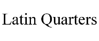 LATIN QUARTERS