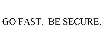 GO FAST. BE SECURE.